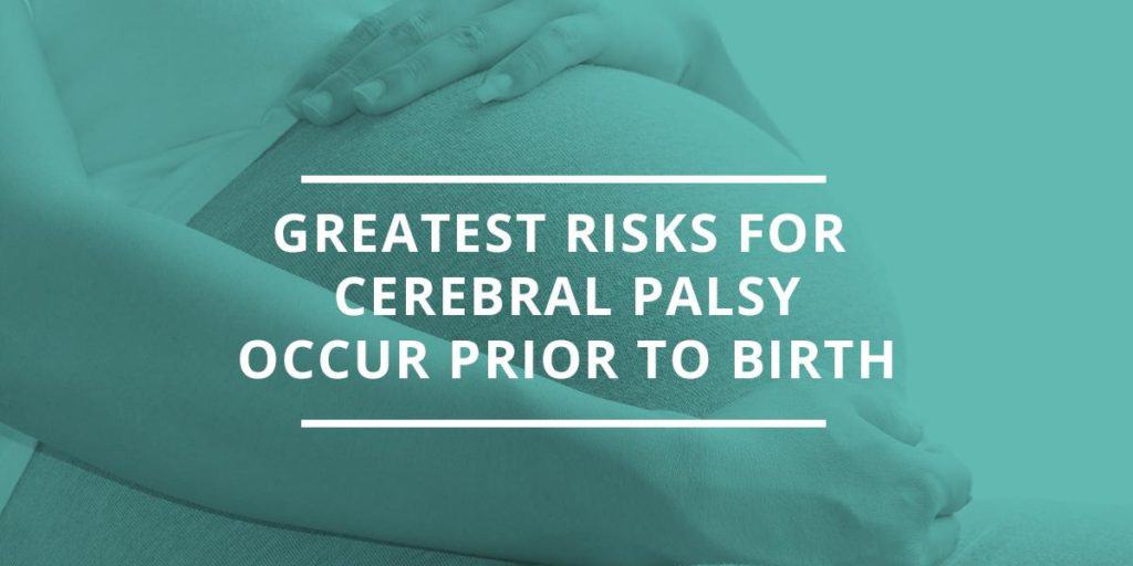 Greatest Risks for Cerebral Palsy Occur Prior to Birth text with background image of pregnant woman