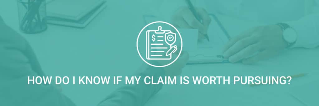 How do I know if my claim is worth pursuing