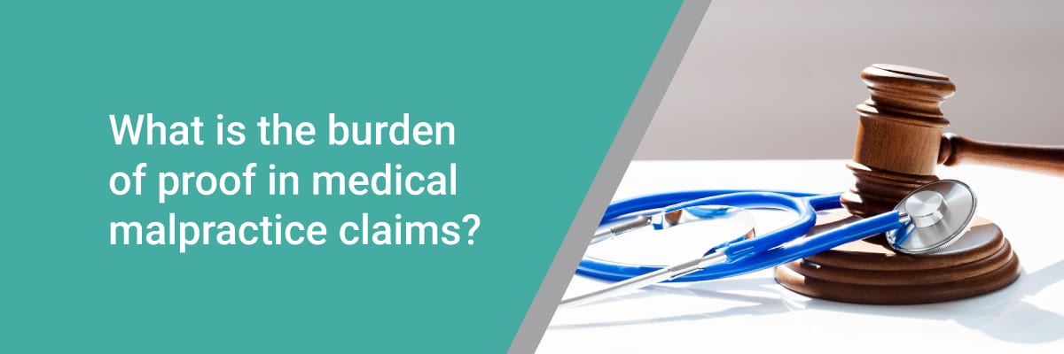 What is the burden of proof in medical malpractice claims