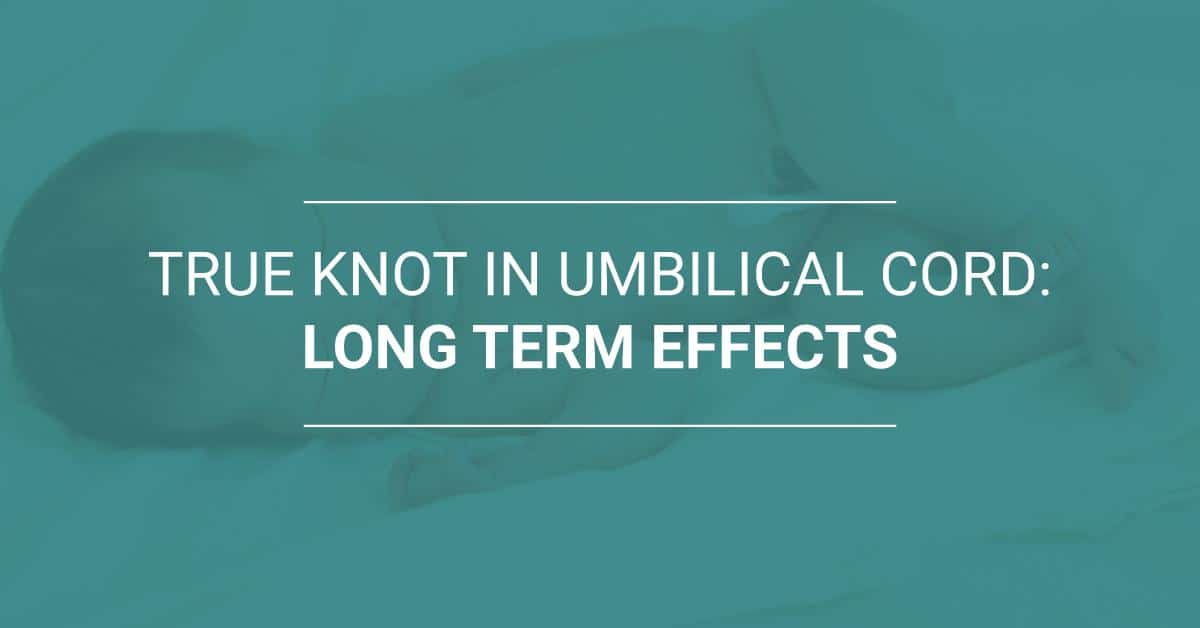 true knot in umbilical cord long term effects
