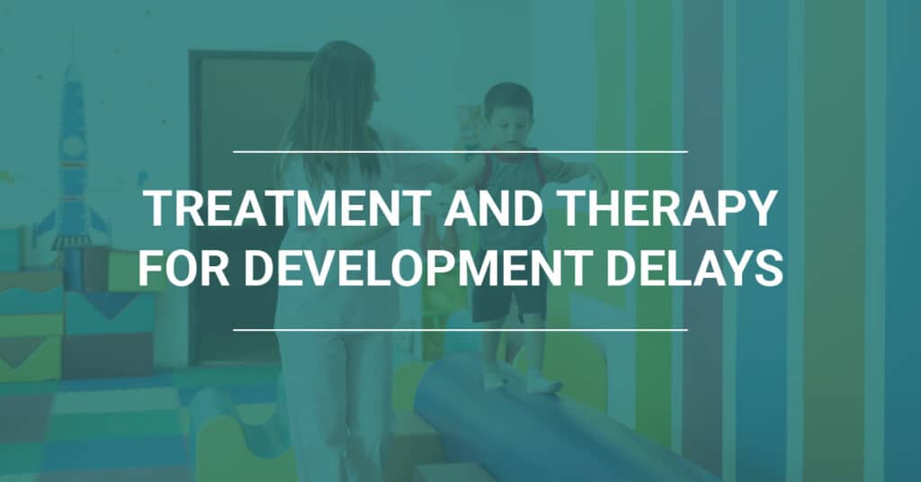 Treatment and Therapy for Developmental Delays